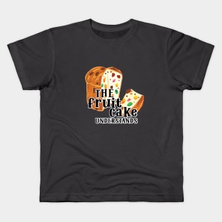 Funny Quote The Fruit cake undestands slogan Kids T-Shirt